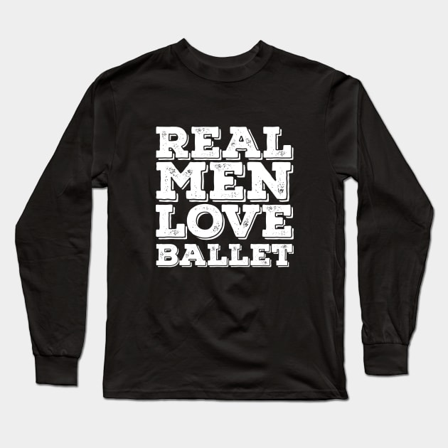 Ballet Dancing - Real Men Love Ballet Long Sleeve T-Shirt by Kudostees